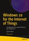 Windows 10 for the Internet of Things - Charles Bell - 9781484266083