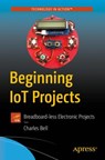 Beginning IoT Projects - Charles Bell - 9781484272336
