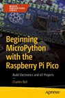 Beginning MicroPython with the Raspberry Pi Pico - Charles Bell - 9781484281345