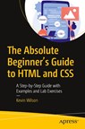 The Absolute Beginner's Guide to HTML and CSS - Kevin Wilson - 9781484292495