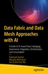 Data Fabric and Data Mesh Approaches with AI - Eberhard Hechler ; Maryela Weihrauch ; Yan (Catherine) Wu - 9781484292525