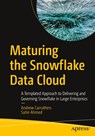 Maturing the Snowflake Data Cloud - Andrew Carruthers ; Sahir Ahmed - 9781484293393