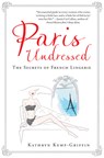 PARIS UNDRESSED - Kathryn Kemp-Griffin - 9781487000639