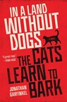 In a Land without Dogs the Cats Learn to Bark - Jonathan Garfinkel - 9781487004163