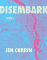 Disembark: Stories - Jen Currin - 9781487011895