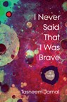 I Never Said That I Was Brave - Tasneem Jamal - 9781487012823