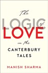 The Logic of Love in the Canterbury Tales - Manish Sharma - 9781487509033