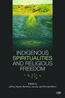 Indigenous Spiritualities and Religious Freedom - Jeffery Hewitt - 9781487523794