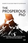 The Prosperous PhD - Judy Wearing ; Christopher DeLuca ; Stephen MacGregor - 9781487552152
