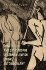 Conversion and Catastrophe in German-Jewish Emigre Autobiography - Abraham Rubin - 9781487557348