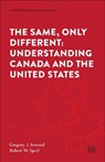 The Same, Only Different: Understanding Canada and the United States - Gregory J. Inwood - 9781487566302