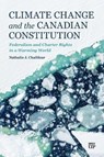 Climate Change and the Canadian Constitution: Federalism and Charter Rights in a Warming World - Nathalie Chalifour - 9781487571078