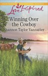 Winning Over the Cowboy - Shannon Taylor Vannatter - 9781488018282