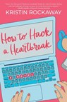 How to Hack a Heartbreak - Kristin Rockaway - 9781488036613