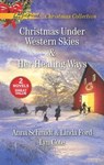 Christmas Under Western Skies & Her Healing Ways - Anna Schmidt ; Linda Ford ; Lyn Cote - 9781488038501