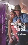 Rancher's Hostage Rescue - Beth Cornelison - 9781488041389