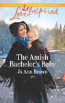 The Amish Bachelor's Baby - Jo Ann Brown - 9781488042683