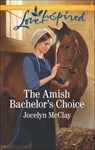The Amish Bachelor's Choice - Jocelyn McClay - 9781488042980