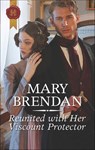 Reunited with Her Viscount Protector - Mary Brendan - 9781488047503