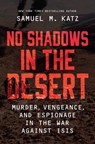 No Shadows in the Desert - Samuel M. Katz - 9781488051166