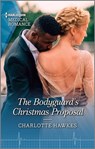 The Bodyguard's Christmas Proposal - Charlotte Hawkes - 9781488066795