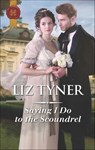 Saying I Do to the Scoundrel - Liz Tyner - 9781488086885