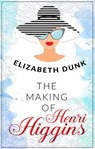 The Making Of Henri Higgins - Elizabeth Dunk - 9781489239099