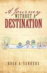 A Journey Without a Destination - Rosa a Sanders - 9781489724533