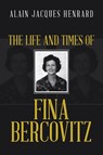 The Life and Times of Fina Bercovitz - Alain Jacques Henrard - 9781489746924