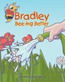 Bradley Bee-ing Better - Sharon Griesbach - 9781489746955