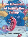 The Adventure of Sammy the Shrimp - Derek E. Bowman - 9781489747297