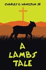 A Lamb's Tale - Charles G. Hamilton Jr. - 9781489747471