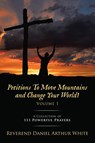 Petitions To Move Mountains and Change Your World! Volume 1 - Reverend Daniel Arthur White - 9781489751935