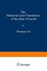 The Medieval Latin Translation of the Data of Euclid - Shuntaro Ito - 9781489949677