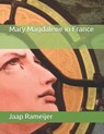 Mary Magdalene in France: Second Edition - Jaap Rameijer - 9781490581460