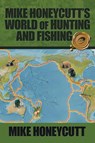Mike Honeycutt's World of Hunting and Fishing - Mike Honeycutt - 9781490788043