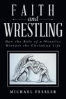 Faith and Wrestling - Michael Fessler - 9781490896212