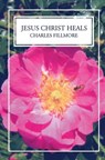 Jesus Christ Heals - FILLMORE,  Charles - 9781490923840