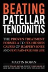Beating Patellar Tendonitis: The Proven Treatment Formula to Fix Hidden Causes of Jumper's Knee and Stay Pain-free for Life - Jennifer Chase - 9781491049730