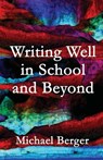 Writing Well in School and Beyond - Michael Berger - 9781491053751