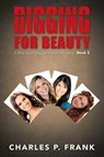 Digging for Beauty - Charles P Frank - 9781491724750