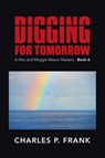 Digging for Tomorrow - Charles P Frank - 9781491777060