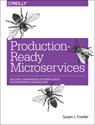 Production–Ready Microservices - Susan Fowler - 9781491965979