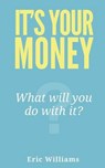 It's Your Money - WILLIAMS,  Eric - 9781492134589