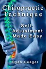 Chiropractic Technique: Self Adjustment Made Easy - Ryan Seager - 9781492187790