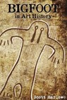 Bigfoot in Art History - Scott C. Marlowe - 9781492313687
