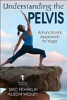 Understanding the Pelvis - Eric Franklin ; Alison Wesley - 9781492589624