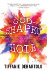 God-Shaped Hole - Tiffanie DeBartolo - 9781492646945