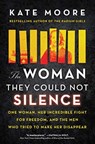 The Woman They Could Not Silence: One Woman, Her Incredible Fight for Freedom, and the Men Who Tried to Make Her Disappear - Kate Moore - 9781492696728