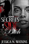Secrets of a Side Bitch - Jessica N Watkins - 9781492747895